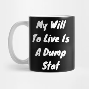 My will to live is my dump stat Mug